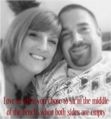 The love of my life...Troy...thank you for loving me "just the way I am"!