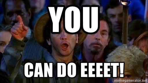 you-can-do-eeeet.jpg.1ec682475fa31eacae10e0198be570ec.jpg
